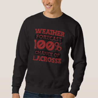 Sudadera Weather Forecast 100 Chance Of Lacrosse Lax Legend