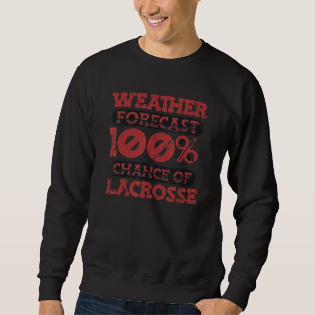 Sudadera Weather Forecast 100 Chance Of Lacrosse Lax Legend (Anverso)