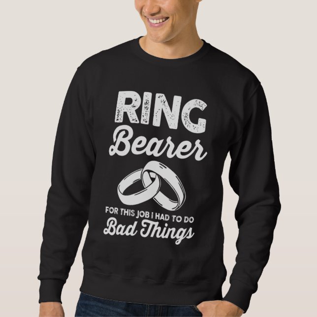 Sudadera Wedding  Ring Bearer For This Job I Had To Do Bad  (Anverso)