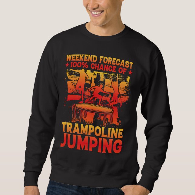 Sudadera Weekend Forecast 100 Chance of Trampoline Jumping (Anverso)