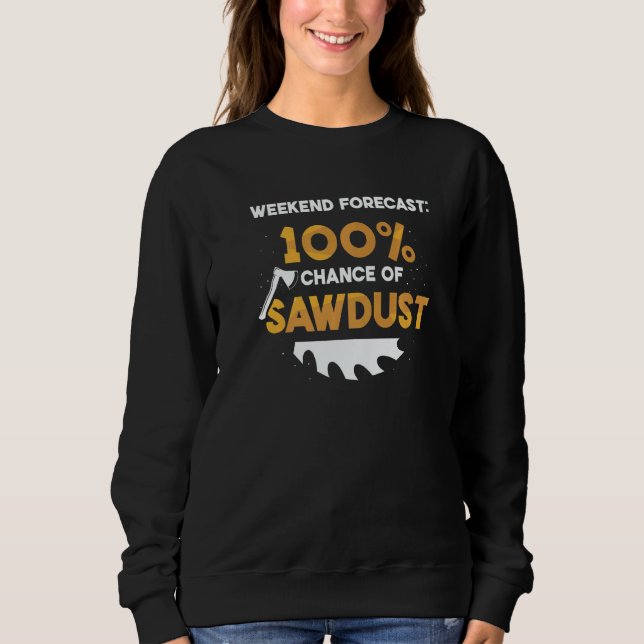 Sudadera Weekend Forecast 100 Percent Chance Of Sawdust Woo (Anverso)