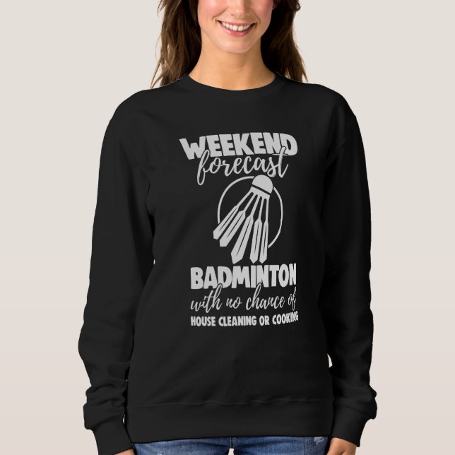 Sudadera Weekend Forecast Badminton With No Chance Funny Wo (Anverso)