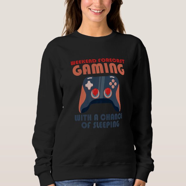 Sudadera Weekend Forecast Gaming With A Chance Of Sleeping  (Anverso)