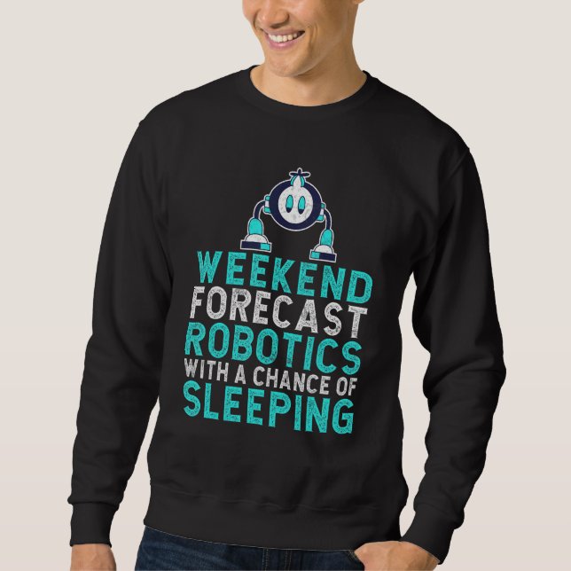 Sudadera Weekend forecast Robotics with a Chance of Sleepin (Anverso)
