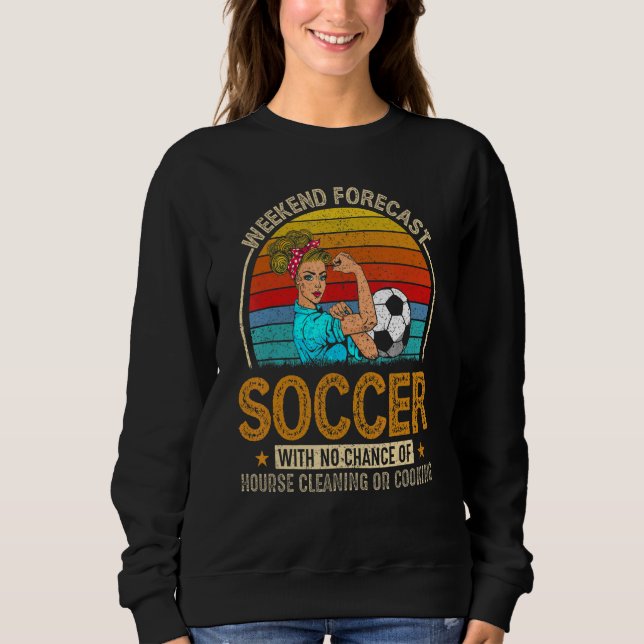 Sudadera Weekend Forecast Soccer With Chance Cleaning (Anverso)