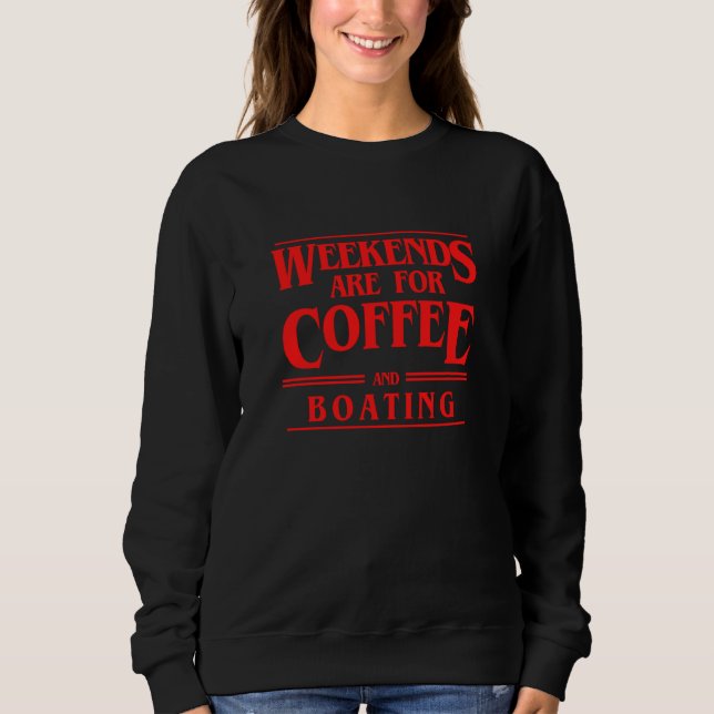 Sudadera Weekends Are For Coffee and Boating Weekend Sailin (Anverso)
