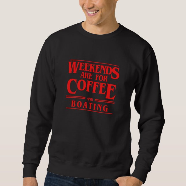 Sudadera Weekends Are For Coffee and Boating Weekend Sailin (Anverso)