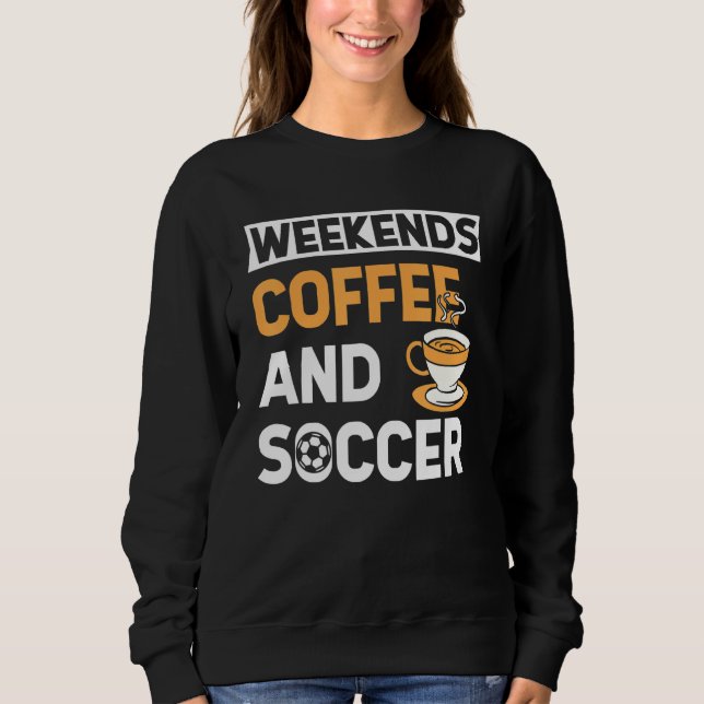 Sudadera Weekends Coffee And Soccer   Coffee And Soccer   (Anverso)