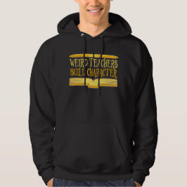 Sudadera Weird Teachers Build Character Funny Teaching Fun