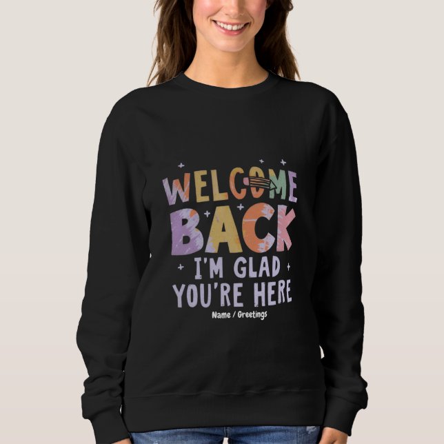 Sudadera Welcome Back I'm Glad You're Here First Day School (Anverso)