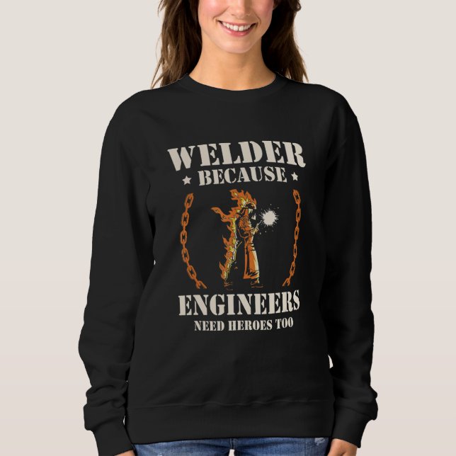 Sudadera Welder Because Engineers Need Heroes Too Welding (Anverso)