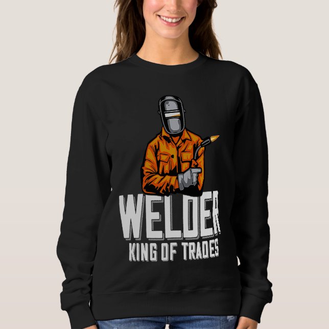 Sudadera Welder King Of Trades  Welder Saying For Proud Met (Anverso)