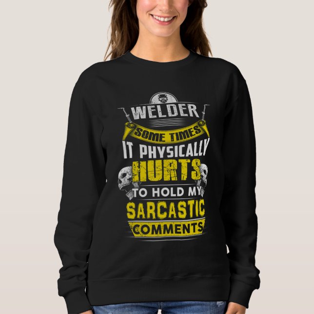 Sudadera welder some times hurts sarcastic comments (Anverso)
