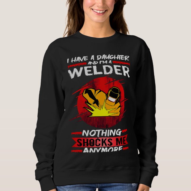 Sudadera Welding I Have A Daughter And I'm A Welder Weld (Anverso)