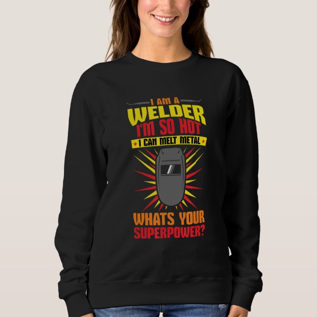 Sudadera Welding I'm A Welder I'm So Hot I Can Melt Welders (Anverso)