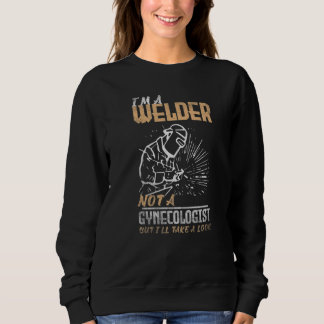 Sudadera Welding I'm a Welder not a gynecologist but I'll t
