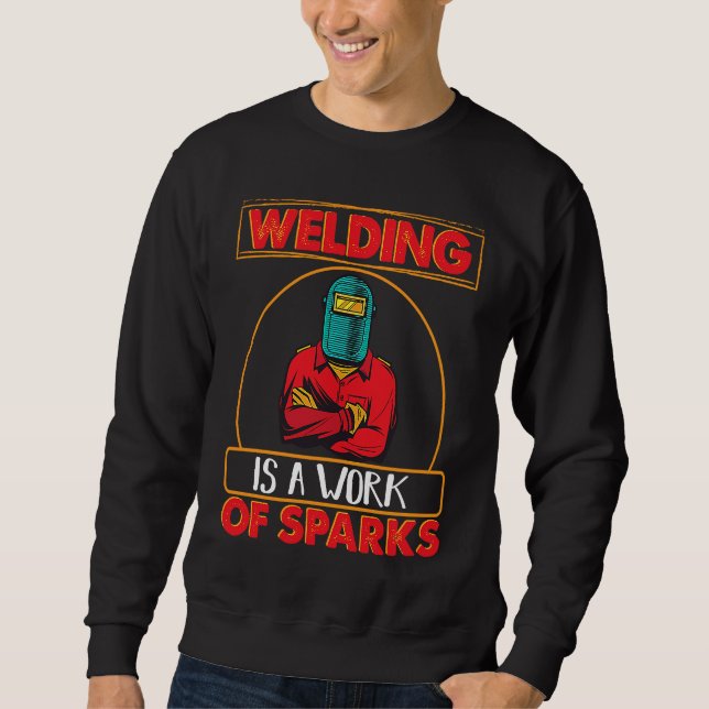 Sudadera Welding is a work of sparks Weld Worker Welder Wel (Anverso)