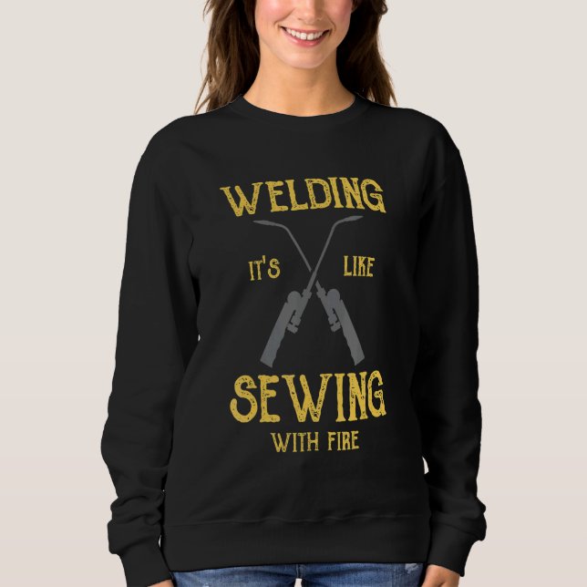 Sudadera Welding Its Like Sewing With Fire  Welder (Anverso)