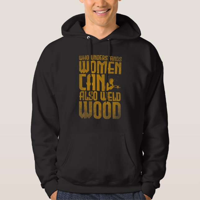 Sudadera Welding Who understands women can also weld wood 2 (Anverso)