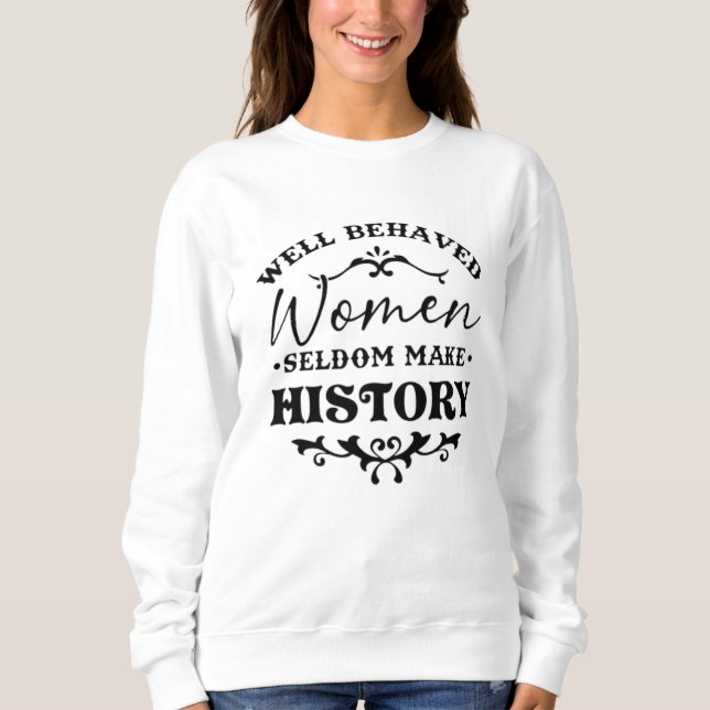 Sudadera Well Behaved Women Seldom Make History Month (Anverso)