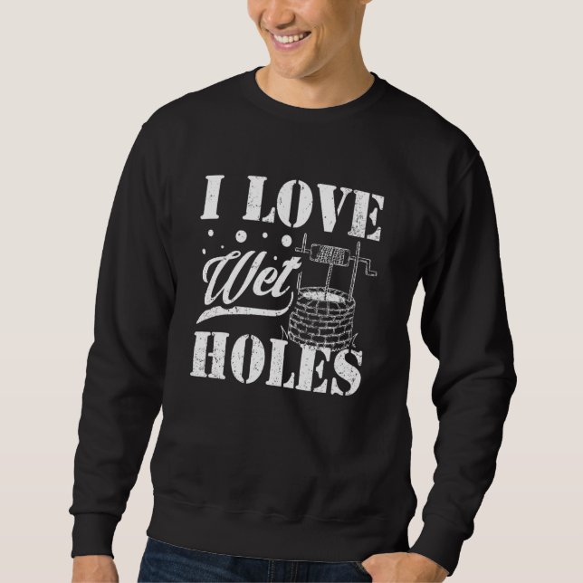 Sudadera Well Digger Well Builder  I Love Wet Holes (Anverso)