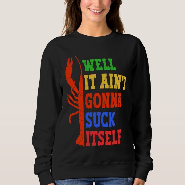Sudadera Well It Ain't Gonna Suck Itself Cajun Crawfish Boi (Anverso)