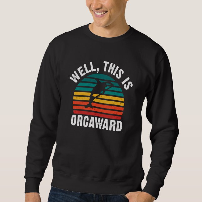 Sudadera Well this is Orcaward  Orca Whale Swea (Anverso)