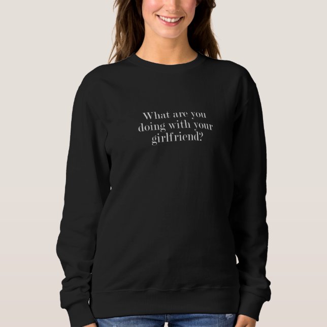 Sudadera What are you doing with your girlfriend Premium (Anverso)