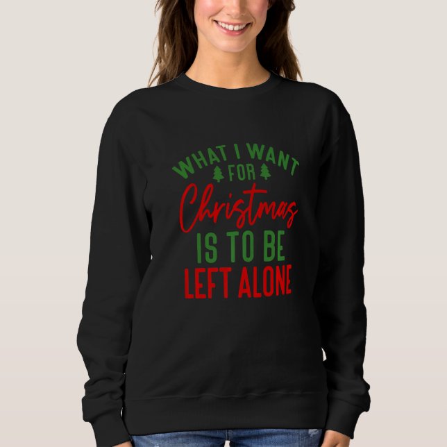 Sudadera What I want for Christmas is to be Left Alone   (Anverso)