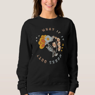 Sudadera What If It All Works Out Floral Quote Mental Healt