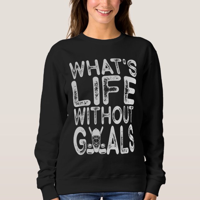 Sudadera What Is Life Without Goals Ice Hockey  Goalie Men  (Anverso)