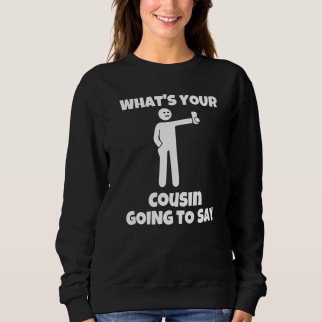 Sudadera What is your cousin going to say  sarcastic camera (Anverso)