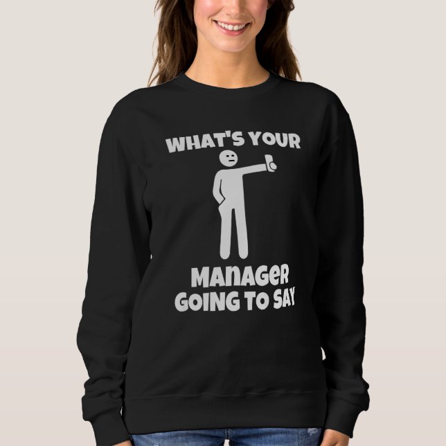 Sudadera What is your manager going to say  sarcastic camer (Anverso)
