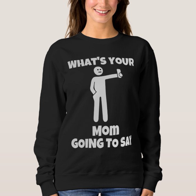Sudadera What is your mom going to say   sarcastic camera m (Anverso)