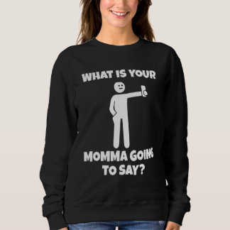 Sudadera What is your momma going to say   sarcastic camera