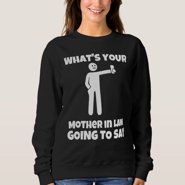 Sudadera What is your mother in law going to say   sarcasti (Anverso)