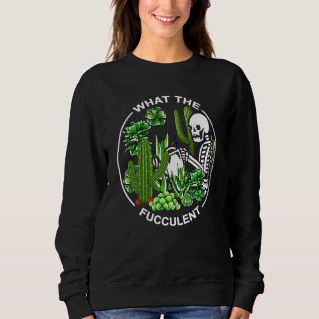 Sudadera What The Fucculent Succulents Gardening Skeleton (Anverso)