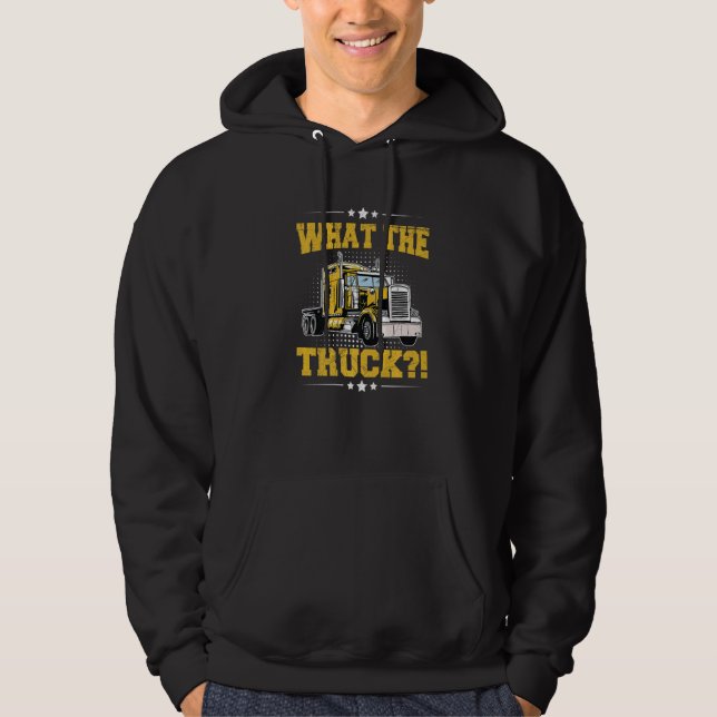 Sudadera What the Truck for a Semi Truck Driver (Anverso)