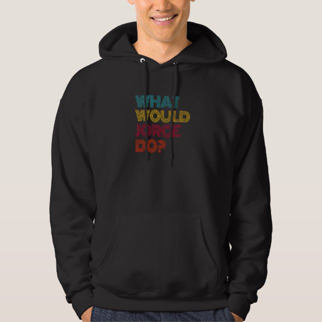 Sudadera What Would Jorge Do I Love Jorge Premium (Anverso)