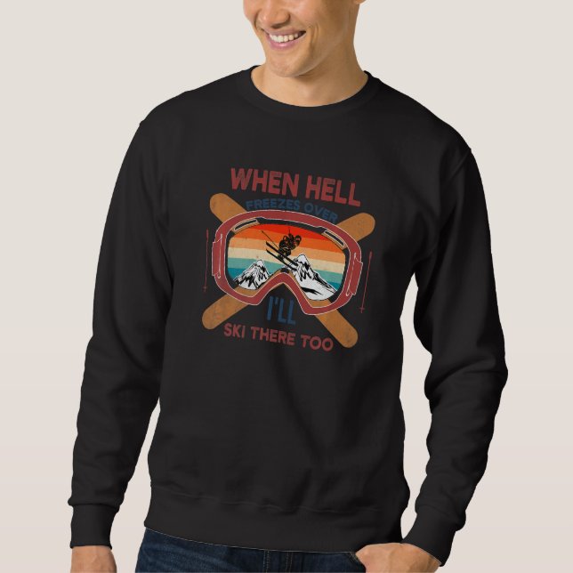 Sudadera When Hell Freezes Over I'll Ski There Too SKIING   (Anverso)