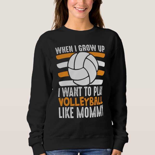Sudadera When I Grow Up I want To Play Volleyball Like Momm (Anverso)