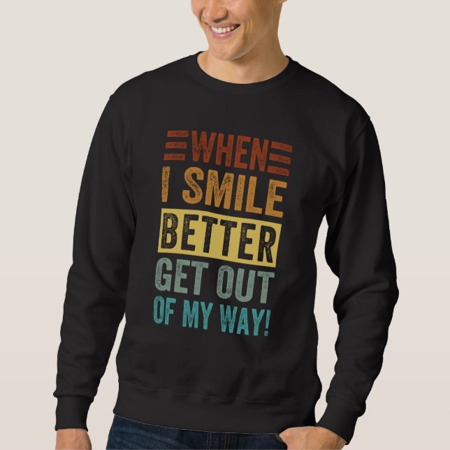 Sudadera When I Smile Better Get Out Of My Way Sarcastic Sa (Anverso)