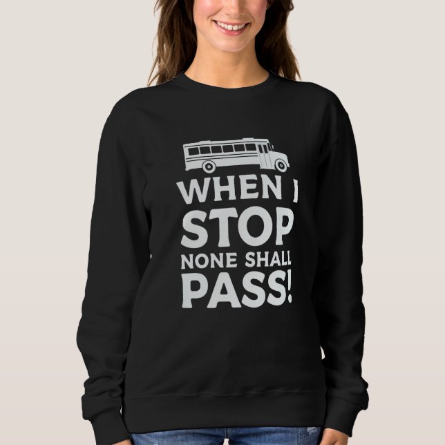 Sudadera When I Stop None Shall Pass School Bus Driver Back (Anverso)