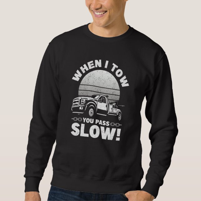 Sudadera When I Tow You Pass Slow   Tow Truck Wrecker Tow T (Anverso)