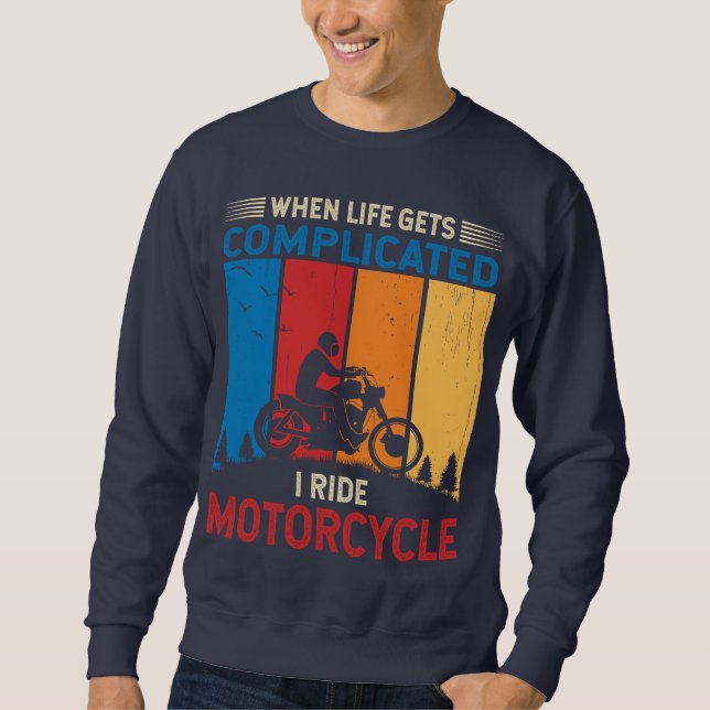 Sudadera When life gets complicated I ride motorcycle (Anverso)