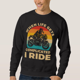 Sudadera When life gets complicated I ride motorcycle Biker