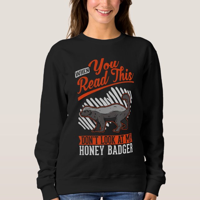 Sudadera When you Read this Don't look at my Honey Badger (Anverso)