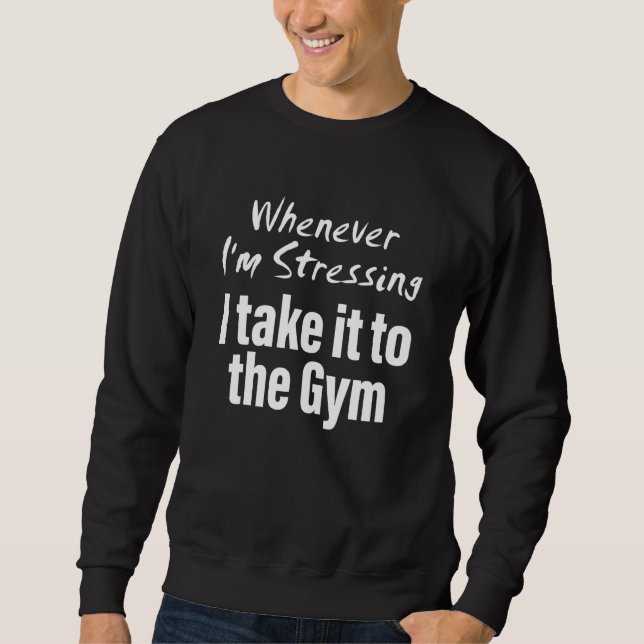 Sudadera Whenever i'm stressing i take it to the gym Quote (Anverso)