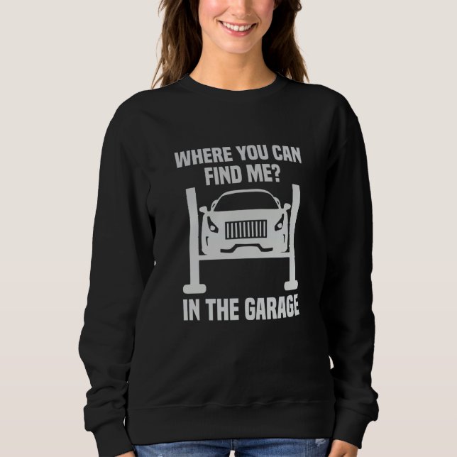 Sudadera Where Can You Find Me In The Garage Mechanic Car C (Anverso)