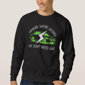 Sudadera Where We're Going We Don't Need Gas E-Car Funny El